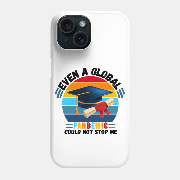 Even A Global Pandemic Could Not Stop Me, 2021 Graduating Phone Case by JustBeSatisfied