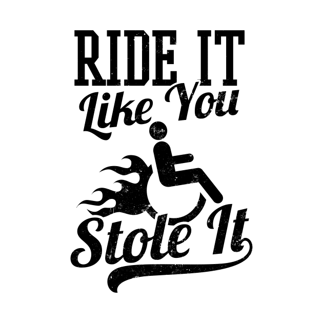 Wheelchair Shirt | Ride It Like You Stole It Gift by Gawkclothing