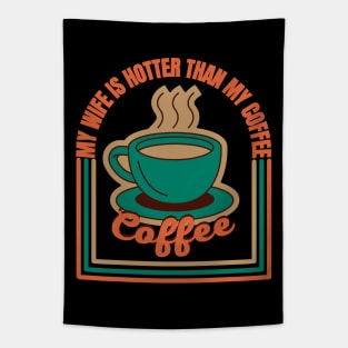 My Wife Is Hotter Than My Coffee Tapestry