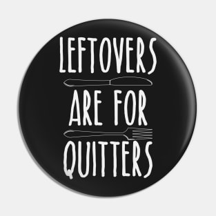 Leftovers Are For Quitters - Funny Thanksgiving Day Pin