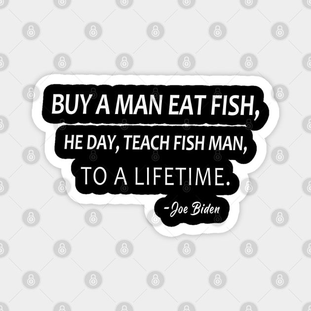 Buy A Man Eat Fish He Day Teach Fish Man To A Lifetime Magnet by lmohib