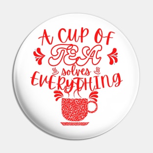 A Cup Of Tea Solves Everything Pin