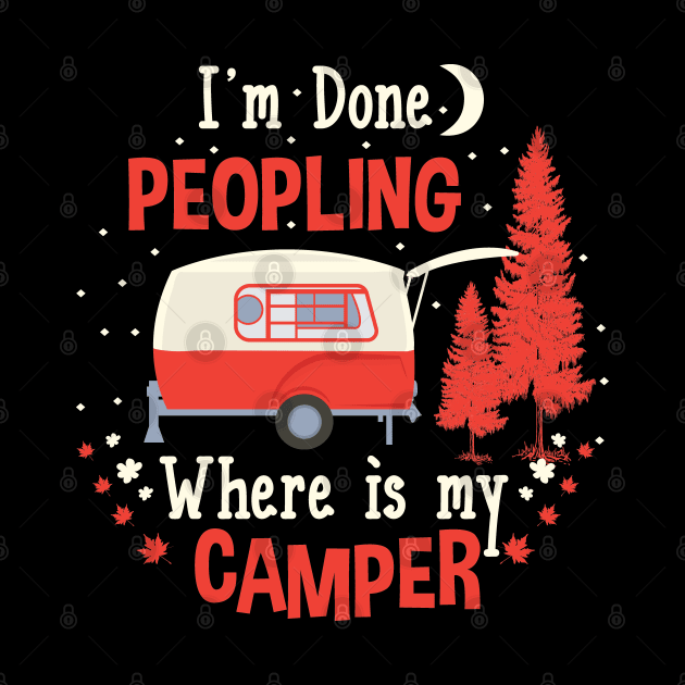 I'm Done Peopling  - Where Is My Camper - Funny Camping by Tesszero