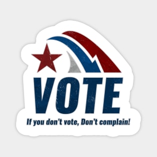 If you Dont VOTE Dont Complain Magnet