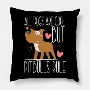 ALL DOGS ARE COOL BUT PITBULLS RULE Pillow