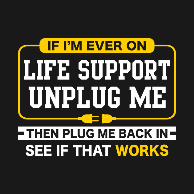 If i'm ever on life support Funny sarcastic geek by ChrifBouglas