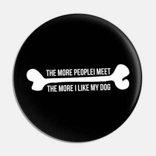 Sarcastic More People I Meet More I Love My Dog Pin