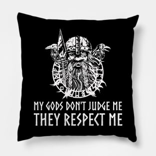 Viking God Odin - My Gods Don't Judge Me They Respect Me Pillow