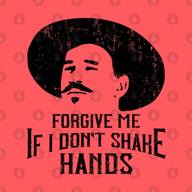 Forgive Me If I Don't Shake Hands Doc Holliday by Alema Art