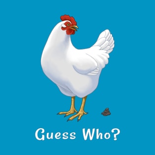 Guess What Chicken Butt Guess Who Chicken Poo T-Shirt