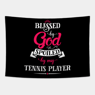 Blessed By God, Spoiled by my Tennis Player funny gift for tennis lovers Tapestry