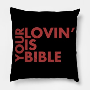 Your lovin' is bible Pillow