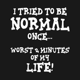 I Tried To Be Normal Once Funny Introvert Gift T-Shirt