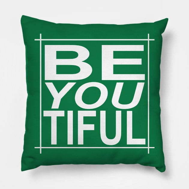 BE YOU TIFUL, BEAUTIFUL Pillow by Totallytees55