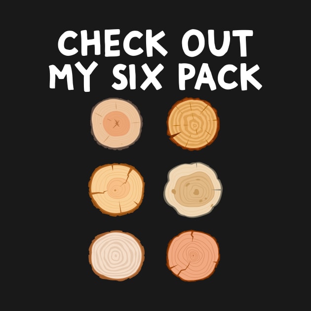 Check Out My Six Pack Funny Woodworking Woodwork Carpenter by Crazyshirtgifts