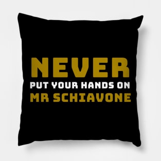 NEVER put your hands on Mr Schiavone Pillow