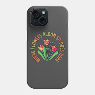 Inspirational Quote Gift for Flower Gardener Phone Case