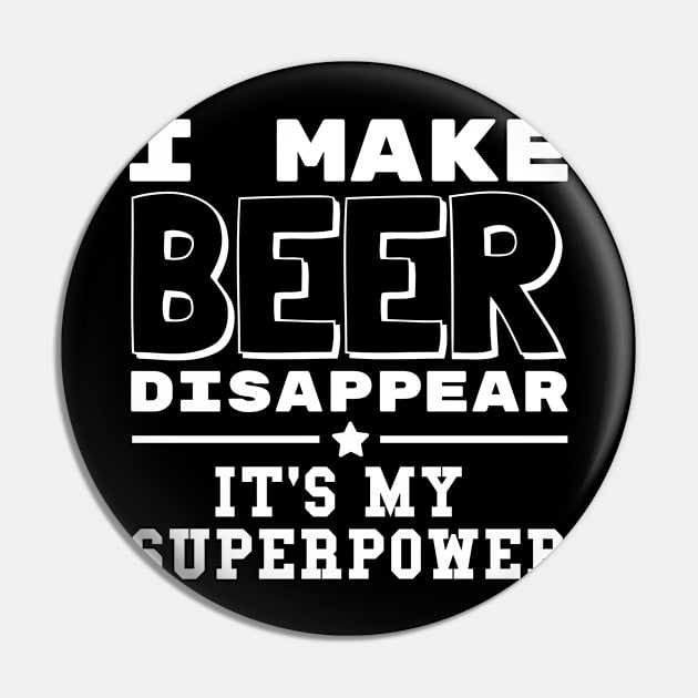 I Make Beer Disappear It's My Superpower Funny Drinking Pin by Shopinno Shirts