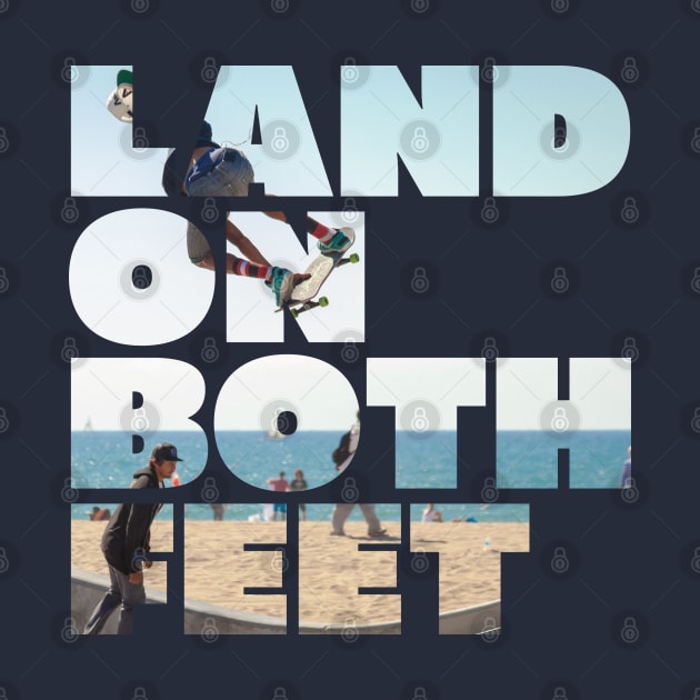 LAND ON BOTH FEET by EdsTshirts