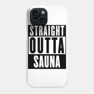 STRAIGHT OUTTA SAUNA - black print Phone Case