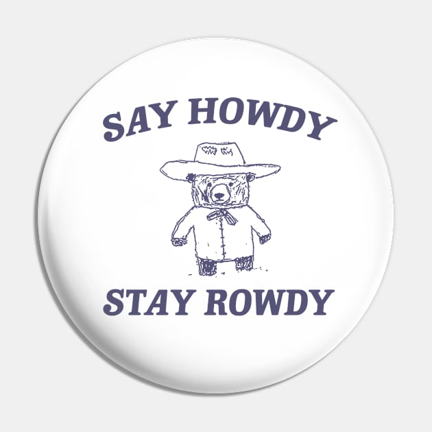 Say Howdy Stay Rowdy,  Retro Cartoon T Shirt, Weird Meme T Shirt, Trash Panda T Shirt, Unisex Pin by Justin green