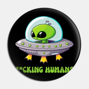 Fcking humans alien Pin