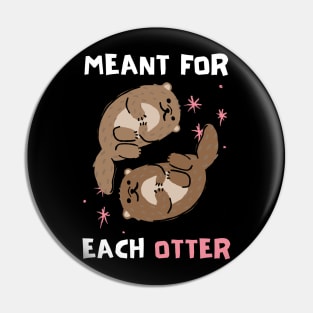 Cute, Funny Valentine's Day Design "Meant for Each Otter" Dark Pin