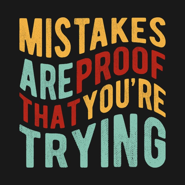 Mistakes Are Proof That You Are Trying by ChicGraphix