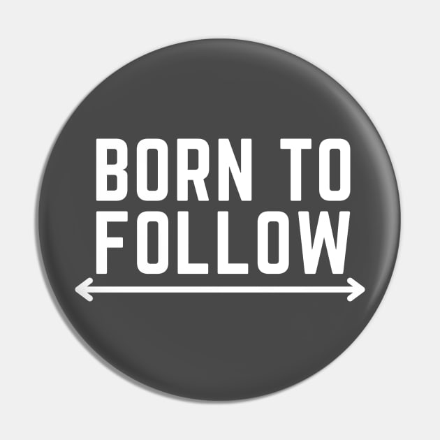 Born to follow Pin by C-Dogg