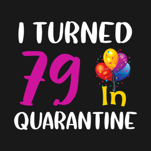 I Turned 79 in Quarantine Birthday T-Shirt