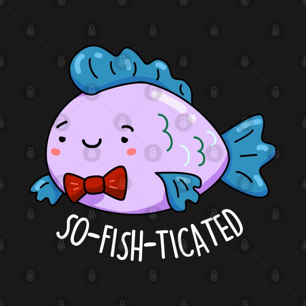 Sofishticated Cute Sophisticated Fish Pun by punnybone