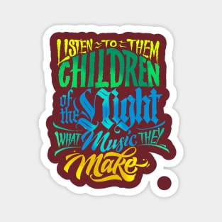 Listen to them CHildren of the night what music they make Magnet