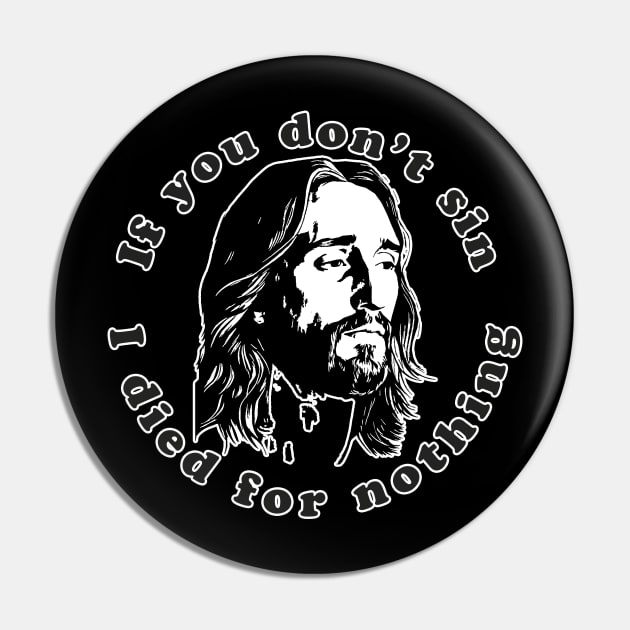 If You Don't Sin I Died For Nothing Pin by n23tees