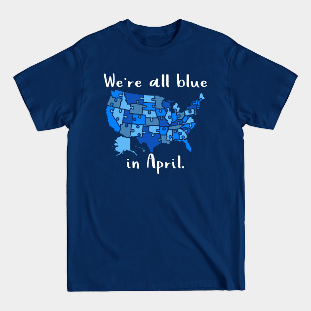 Disover We're All Blue In April - Autism Awareness Month - Autism Awareness Month - T-Shirt