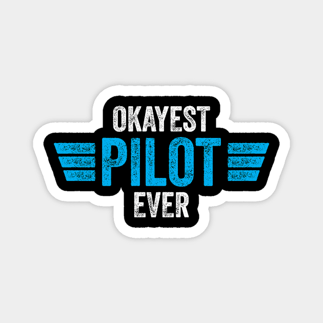 Pilot Aviator Okayest Pilot Ever Magnet by CreativeGiftShop