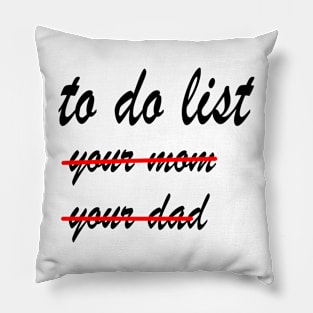 Funny To Do List  your mom your dad Pillow