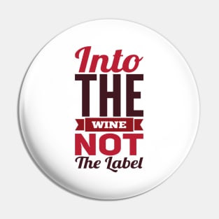 Into the wine Not the label Pin