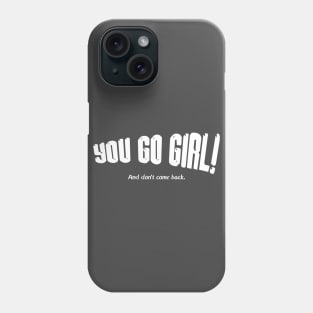 You go girl! Phone Case