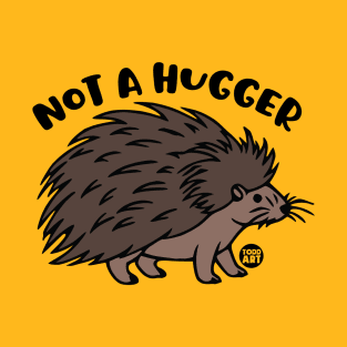 NOT HUGGER PORCUPINE T-Shirt