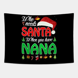 Who Needs Santa When You Have Nana Christmas Tapestry