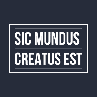 SIC MUNDUS CREATUS EST T-Shirt