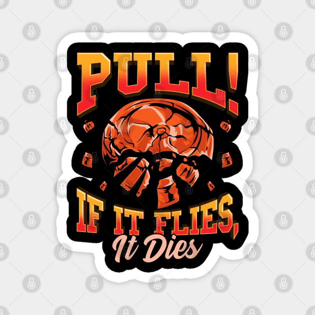 Trap Shooting Pull If It Flies It Dies Clay Pigeons Magnet by E