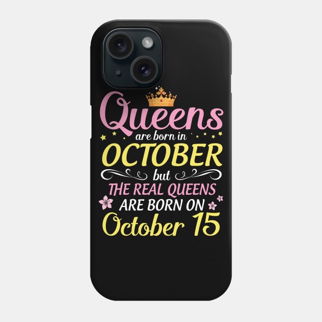 Queens Are Born In October But Real Queens Are Born On October 15 Happy Birthday To Me Mom Daughter Phone Case by Cowan79