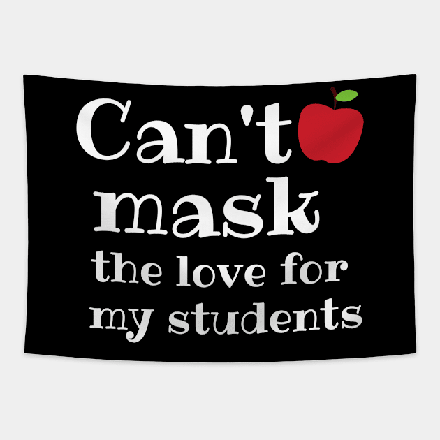 Teacher Can't Mask the Love of My Students Gift Tapestry by MalibuSun