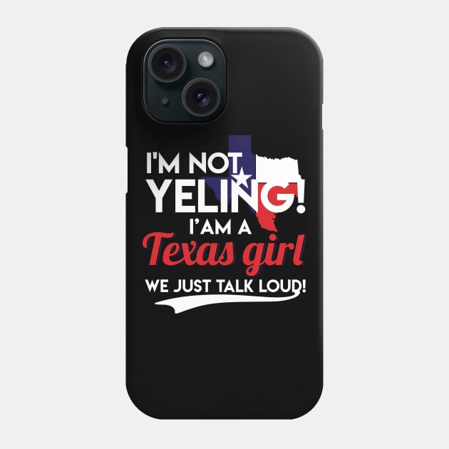 I'm Not Yelling I'm A Texas Girl Funny Texas Pride Texas Flag Gift Phone Case by Otis Patrick