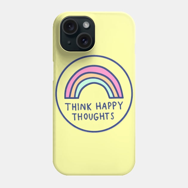 Think Happy Thoughts Phone Case by Brittany Hefren