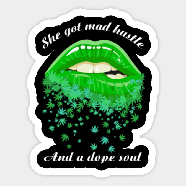 She Got Mad Hustle And A Dope Soul Weed Weed Leaf Sticker Teepublic
