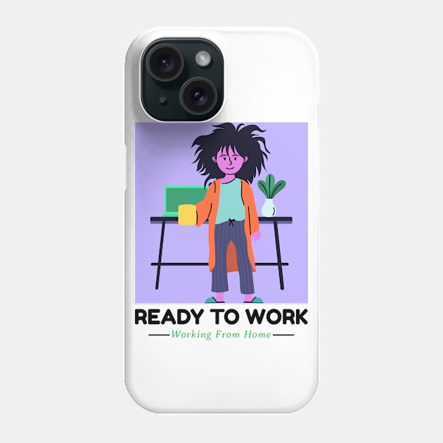 Ready to work working from home Phone Case by BigtoFitmum27