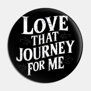 Love that journey for me Pin