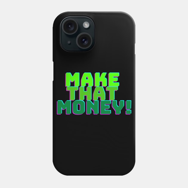 MAKE THAT MONEY! Phone Case by desthehero